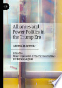 Alliances and power politics in the Trump era : America in retreat?