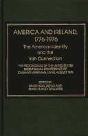America and Ireland, 1776-1976 : the American identity and the Irish connection : the proceedings of the United States Bicentennial conference of Cumann Merriman, Ennis, August 1976