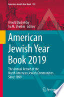 American Jewish year book 2019 : the annual record of the North American Jewish communities since 1899