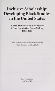 Inclusive scholarship : developing black studies in the United States : a 25th anniversary retrospective of Ford Foundation grant making, 1982-2007