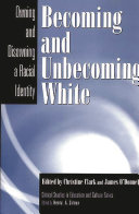Becoming and unbecoming white : owning and disowning a racial identity