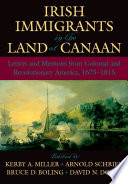 Irish immigrants in the land of Canaan : letters and memoirs from colonial and revolutionary America, 1675-1815