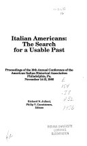 Italian Americans : the search for a usable past : proceedings of the 19th annual conference of the American Italian Historical Association, Philadelphia, Pa., November 14-15, 1986