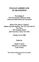Italian Americans in transition : proceedings of the XXI Annual Conference of the American Italian Historical Association ; held at the John D. Calandra Italian American Institute, the City University of New York, the Graduate School and University Center, New York, October 13-15, 1988