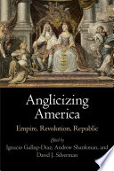 Anglicizing America : empire, revolution, republic