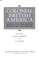 Colonial British America : essays in the new history of the modern early era