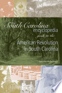 The South Carolina encyclopedia guide to the American Revolution in South Carolina