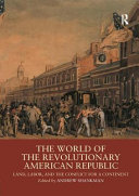 The world of the revolutionary American republic : land, labor, and the conflict for a continent