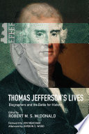 Thomas Jefferson's lives : biographers and the battle for history