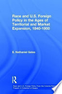 Race and U.S. foreign policy in the ages of territorial and market expansion, 1840 to 1900