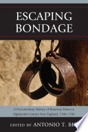 Escaping bondage : a documentary history of runaway slaves in eighteenth-century New England, 1700-1789