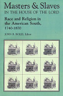 Masters & slaves in the house of the Lord : race and religion in the American South, 1740-1870