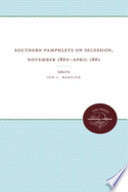 Southern pamphlets on secession, November 1860-April 1861