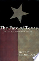 The fate of Texas : the Civil War and the Lone Star State