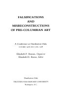 Falsifications and misreconstructions of pre-Columbian art : a conference at Dumbarton Oaks, October 14th and 15th, 1978