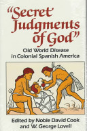 Secret judgments of God : Old World disease in colonial Spanish America