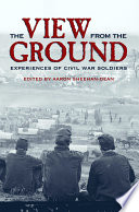 The view from the ground : experiences of Civil War soldiers