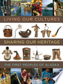 Living our cultures, sharing our heritage : the first peoples of Alaska