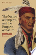 The nature of empires and the empires of nature : Indigenous peoples and the Great Lakes environment