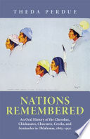 Nations remembered : an oral history of the Cherokees, Chickasaws, Choctaws, Creeks, and Seminoles in Oklahoma, 1865-1907