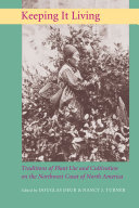 Keeping it living : traditions of plant use and cultivation on the Northwest Coast of North America