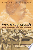 Dear Mrs. Roosevelt : letters from children of the Great Depression