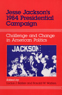 Jesse Jackson's 1984 presidential campaign : challenge and change in American politics