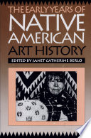 The Early years of Native American art history : the politics of scholarship and collecting