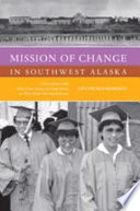 Mission of change in southwest Alaska : conversations with Father René Astruc and Paul Dixon on their work with Yup'ik people, 1950-1988