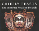 Chiefly feasts : the enduring Kwakiutl potlatch