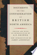 Documents on the confederation of British North America : a compilation based on Sir Joseph Pope's Confederation documents supplemented by other official material