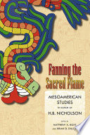 Fanning the Sacred Flame : Mesoamerican Studies in Honor of H.B. Nicholson
