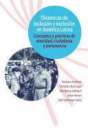 Dinámicas de inclusión y exclusión en América Latina : conceptos y prácticas de etnicidad, ciudadanía y pertenencia