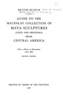 Guide to the Maudslay collection of Maya sculptures (casts and originals) from Central America