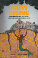 Haiti rising : Haitian history, culture and the earthquake of 2010