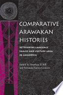 Comparative Arawakan histories : rethinking language family and culture area in Amazonia