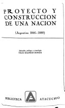 Proyecto y construcción de una nación : Argentina, 1846-1880
