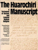 The Huarochirí manuscript : a testament of ancient and Colonial Andean religion