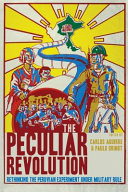 The peculiar revolution : rethinking the Peruvian experiment under military rule