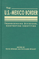 The U.S.-Mexico border : transcending divisions, contesting identities