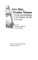 Iron men, wooden women : gender and seafaring in the Atlantic world, 1700-1920