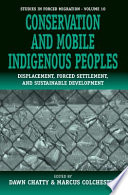 Conservation and mobile indigenous peoples : displacement, forced settlement and sustainable development