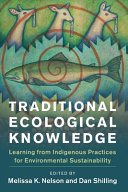 Traditional ecological knowledge : learning from indigenous practices for environmental sustainability