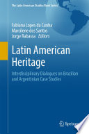 Latin American heritage : interdisciplinary dialogues on Brazilian and Argentinian case studies