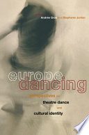 Europe dancing : perspectives on theatre dance and cultural identity