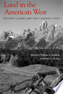 Land in the American West : private claims and the common good