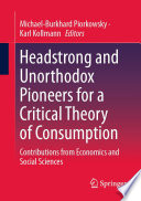 Headstrong and unorthodox pioneers for a critical theory of consumption : contributions from economics and social sciences