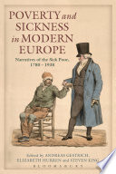 Poverty and sickness in modern Europe : narratives of the sick poor, 1780-1938