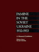 Famine in the Soviet Ukraine, 1932-1933 : a memorial exhibition, Widener Library, Harvard University
