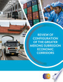 Review of configuration of the greater Mekong Subregion economic corridors.